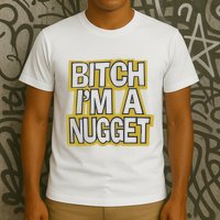Bitch I’M A Nugget T-Shirt