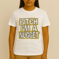 Bitch I’M A Nugget T-Shirt
