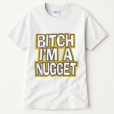 Bitch I’M A Nugget Tall T-Shirt