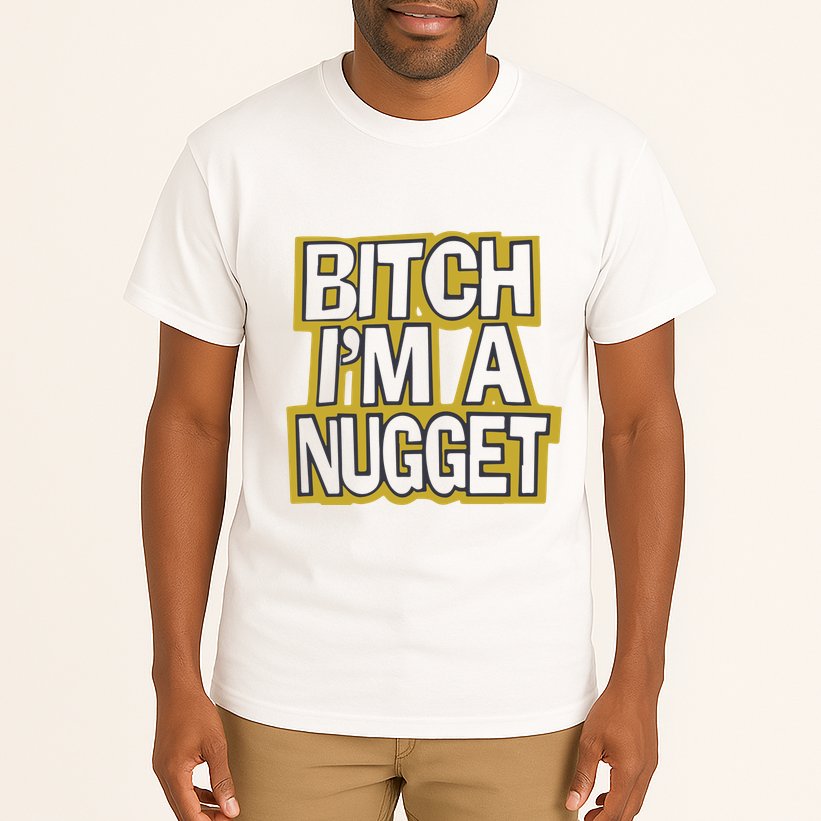 Bitch I’M A Nugget Tall T-Shirt