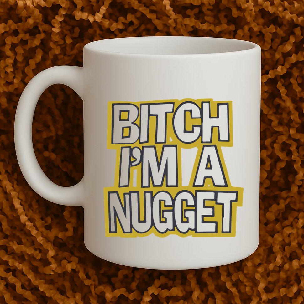 Bitch I’M A Nugget Mug