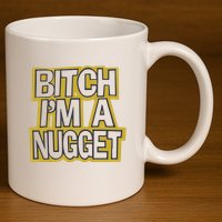 Bitch I’M A Nugget 11oz C Handle Ceramic Mug