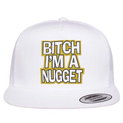 Bitch I’M A Nugget Flat Bill Trucker Hat