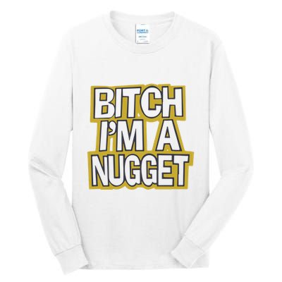 Bitch I’M A Nugget Tall Long Sleeve T-Shirt