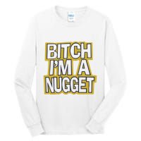 Bitch I’M A Nugget Tall Long Sleeve T-Shirt