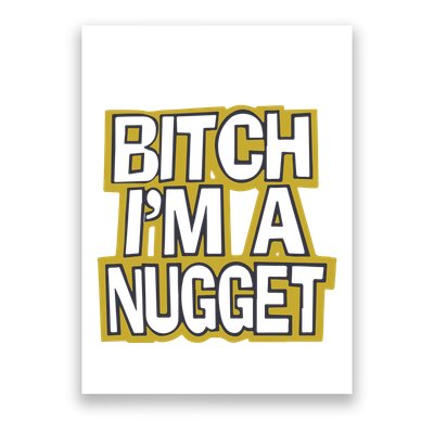 Bitch I’M A Nugget Poster