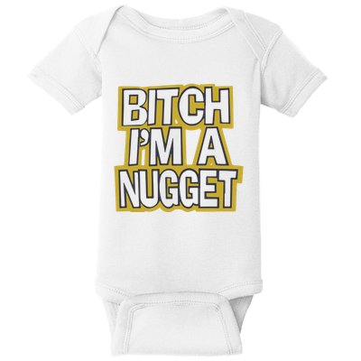 Bitch I’M A Nugget Baby Bodysuit
