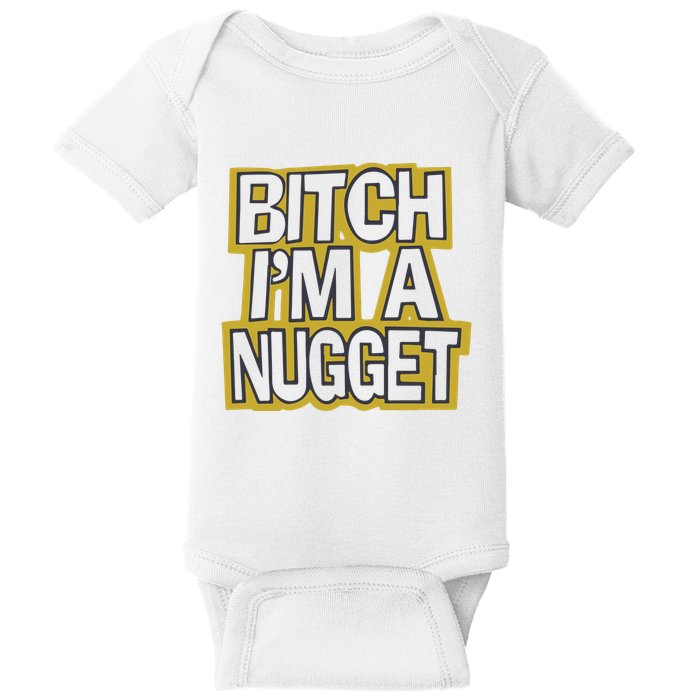 Bitch I’M A Nugget Baby Bodysuit
