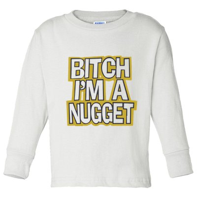 Bitch I’M A Nugget Toddler Long Sleeve Shirt