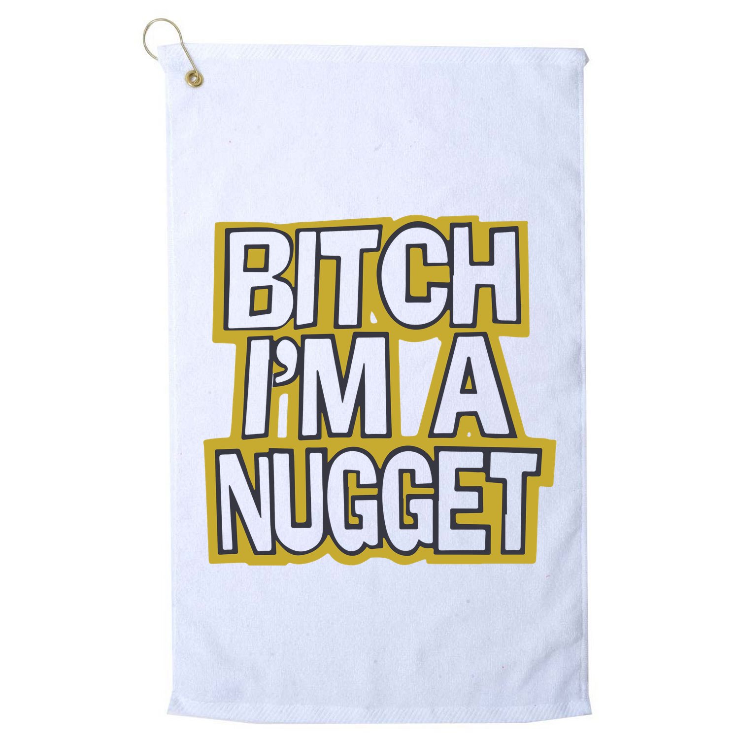 Bitch I’M A Nugget Golf Towel