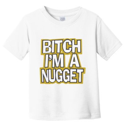 Bitch I’M A Nugget Toddler T-Shirt