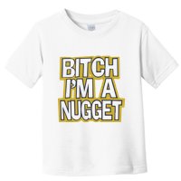 Bitch I’M A Nugget Toddler T-Shirt