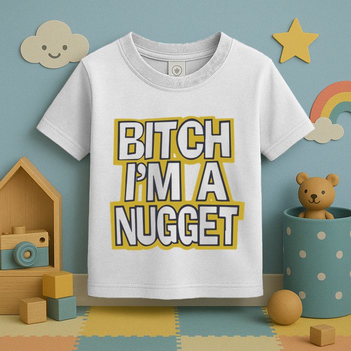 Bitch I’M A Nugget Toddler T-Shirt