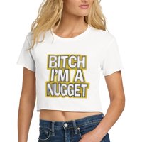 Bitch I’M A Nugget Crop Top