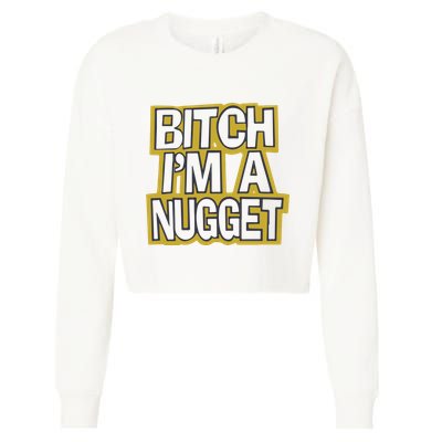Bitch I’M A Nugget Cropped Pullover Crew