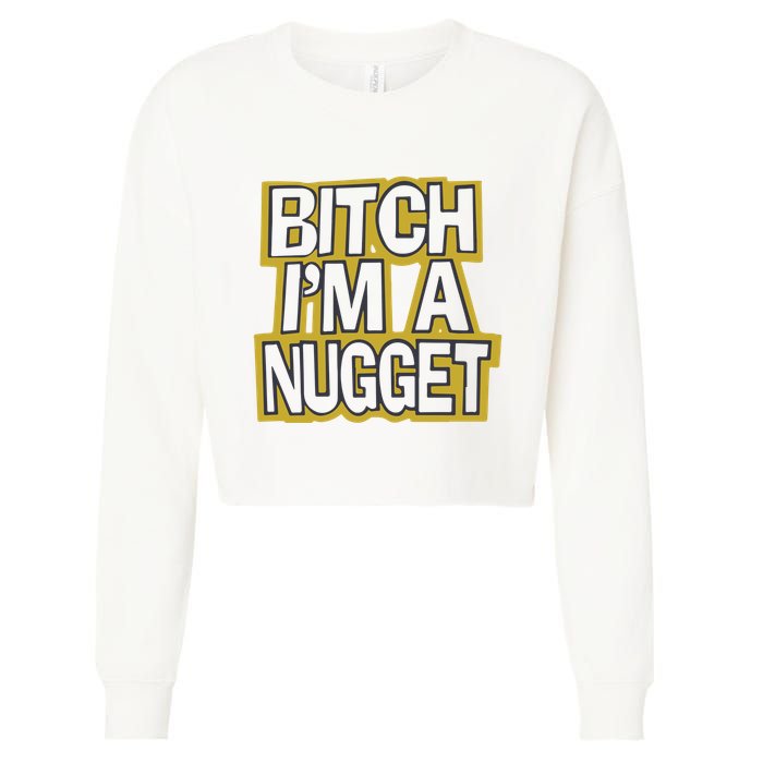 Bitch I’M A Nugget Cropped Pullover Crew