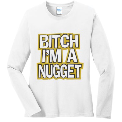 Bitch I’M A Nugget Ladies Long Sleeve Shirt