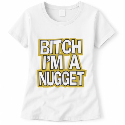 Bitch I’M A Nugget Womens T-Shirt