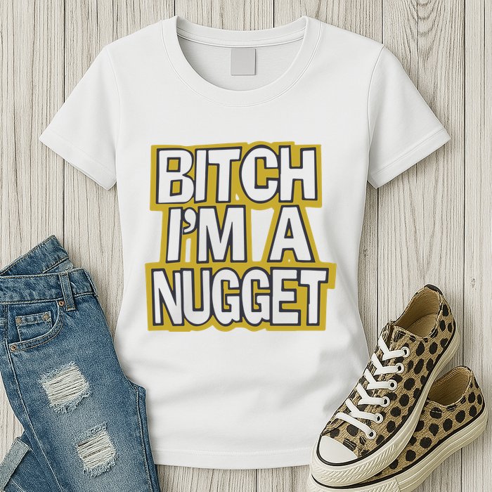 Bitch I’M A Nugget Womens T-Shirt