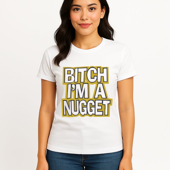 Bitch I’M A Nugget Womens T-Shirt