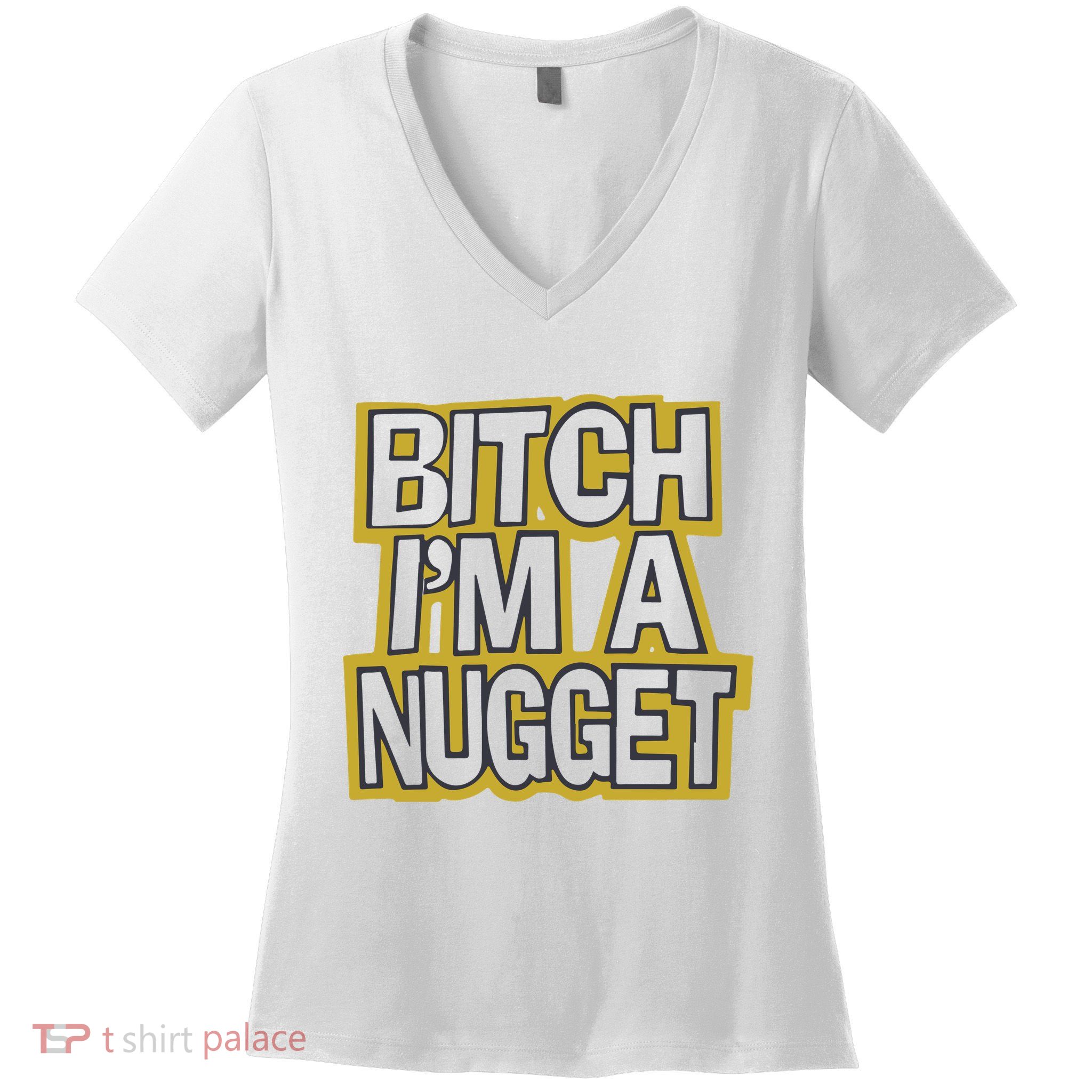 Bitch I’M A Nugget Women's V-Neck T-Shirt