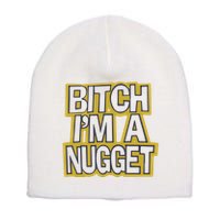 Bitch I’M A Nugget Short Acrylic Beanie