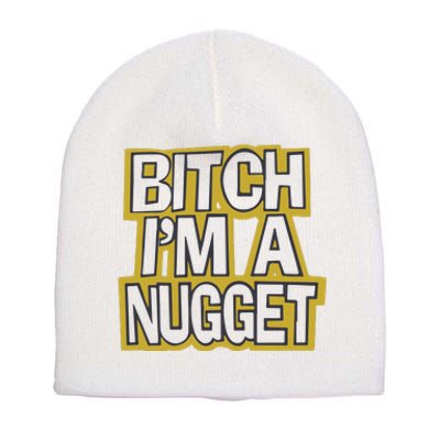 Bitch I’M A Nugget Short Acrylic Beanie