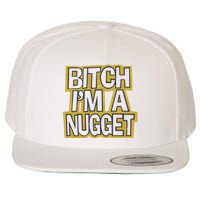 Bitch I’M A Nugget Wool Snapback Cap