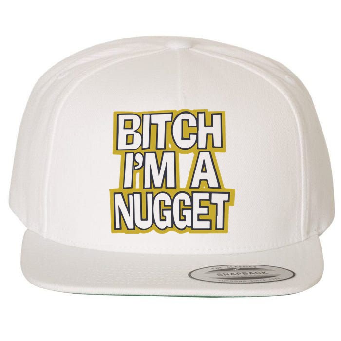 Bitch I’M A Nugget Wool Snapback Cap