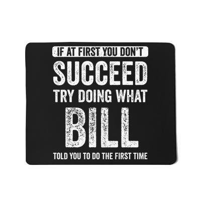 Bill If At First You DonT Succeed Try Doing What Bill Mousepad
