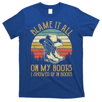 Blame It All On My Roots Gift I Showed Up In Boots Gift T-Shirt