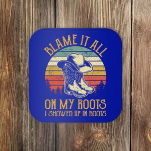 Blame It All On My Roots Gift I Showed Up In Boots Gift Coaster