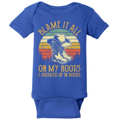 Blame It All On My Roots Gift I Showed Up In Boots Gift Baby Bodysuit