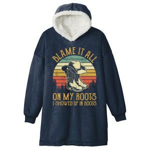 Blame It All On My Roots Gift I Showed Up In Boots Gift Hooded Wearable Blanket