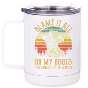 Blame It All On My Roots Gift I Showed Up In Boots Gift 12 oz Stainless Steel Tumbler Cup