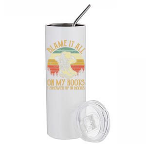 Blame It All On My Roots Gift I Showed Up In Boots Gift Stainless Steel Tumbler