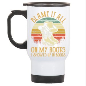 Blame It All On My Roots Gift I Showed Up In Boots Gift Stainless Steel Travel Mug