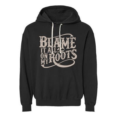 Blame It All On My Roots Garment-Dyed Fleece Hoodie