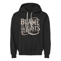 Blame It All On My Roots Garment-Dyed Fleece Hoodie