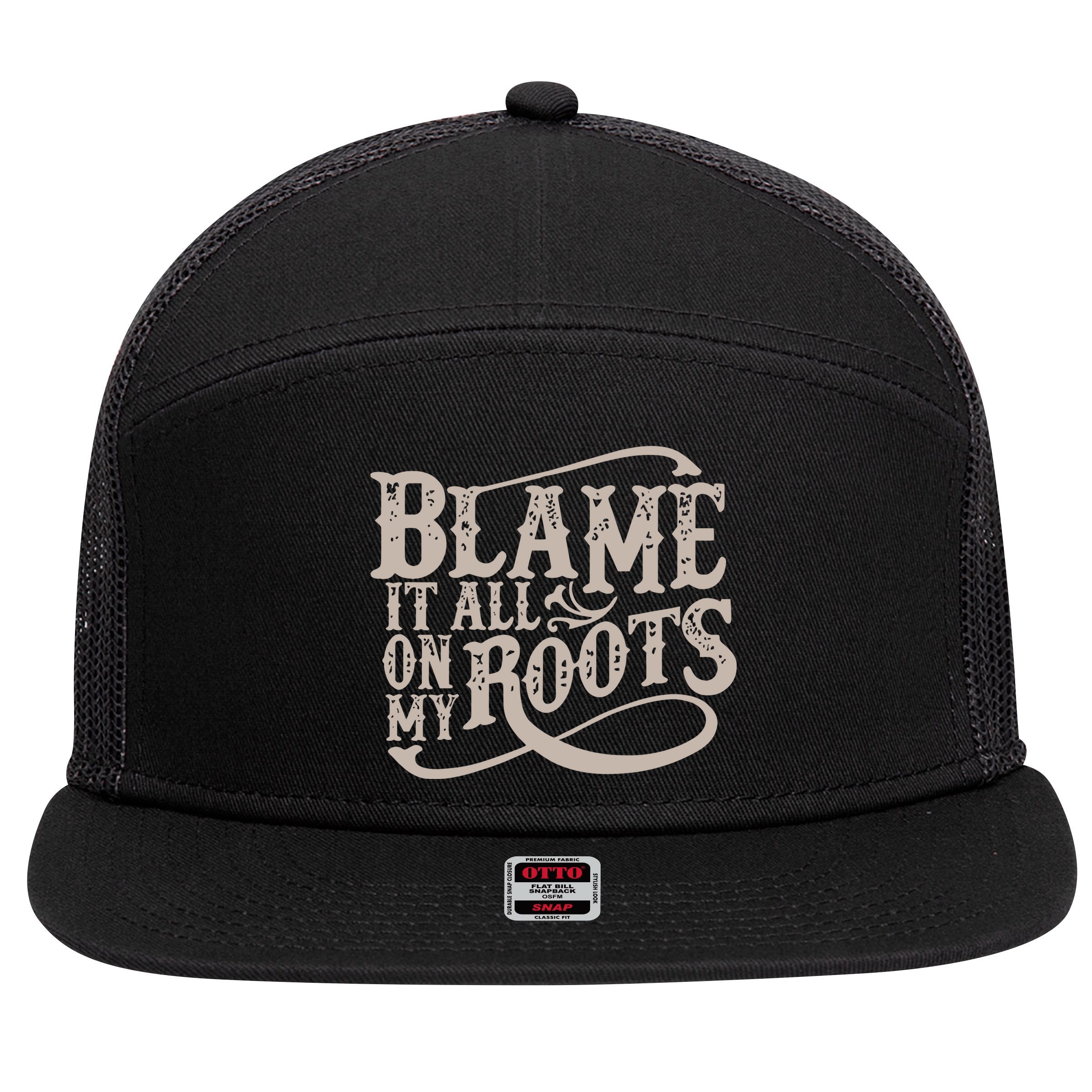Blame It All On My Roots 7 Panel Mesh Trucker Snapback Hat