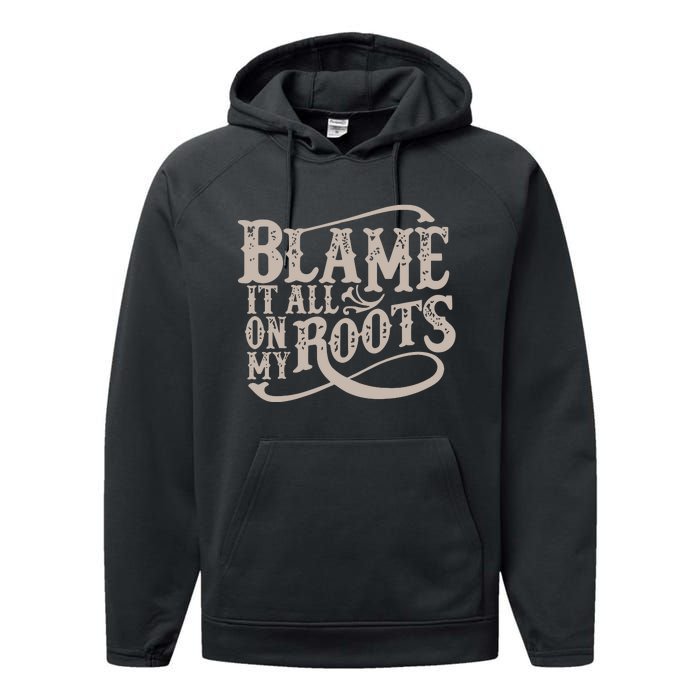 Blame It All On My Roots Performance Fleece Hoodie