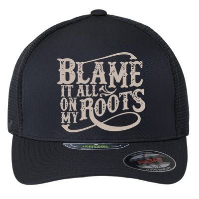 Blame It All On My Roots Flexfit Unipanel Trucker Cap