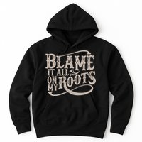 Blame It All On My Roots Hoodie