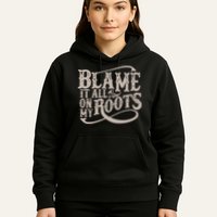 Blame It All On My Roots Hoodie