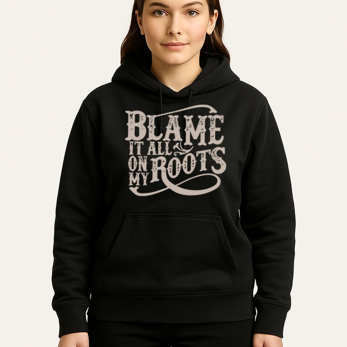 Blame It All On My Roots Hoodie