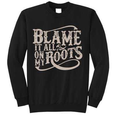 Blame It All On My Roots Sweatshirt