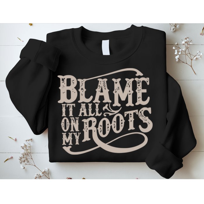 Blame It All On My Roots Sweatshirt