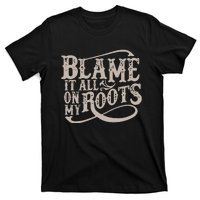 Blame It All On My Roots T-Shirt