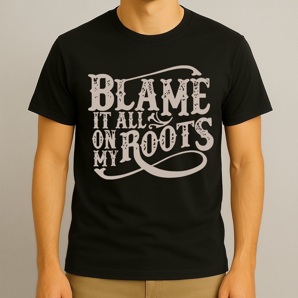 Blame It All On My Roots T-Shirt