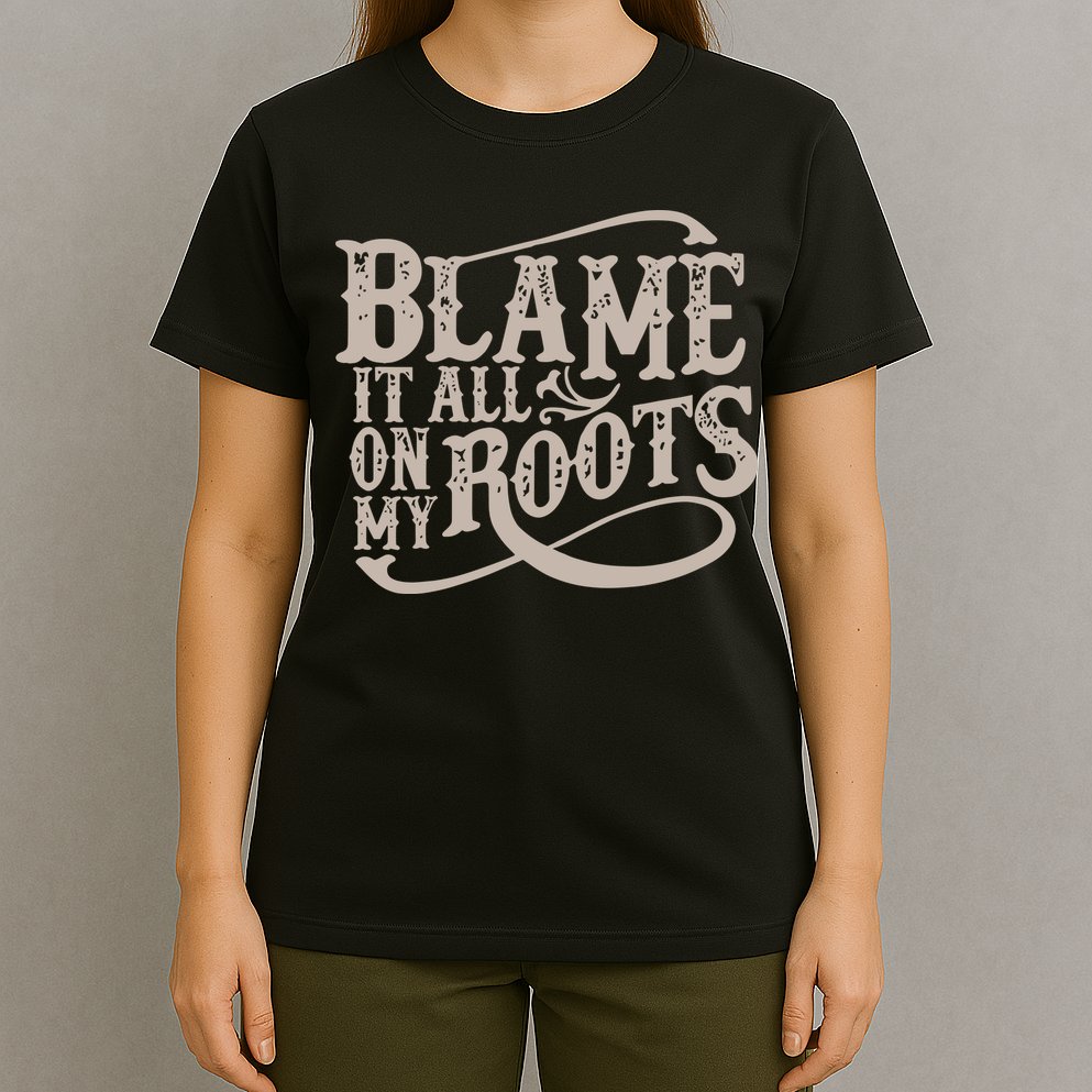 Blame It All On My Roots T-Shirt